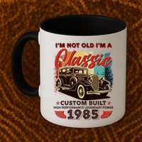 40th Birthday Im Not Old Im A Classic 1985 Custom Built Mug