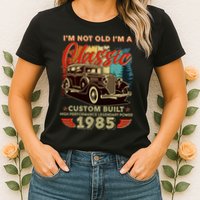 40th Birthday Im Not Old Im A Classic 1985 Custom Built Womens T-Shirt