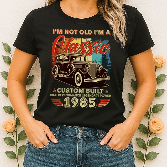 40th Birthday Im Not Old Im A Classic 1985 Custom Built Womens T-Shirt
