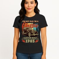 40th Birthday Im Not Old Im A Classic 1985 Custom Built Womens T-Shirt