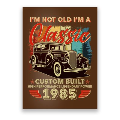 40th Birthday Im Not Old Im A Classic 1985 Custom Built Poster