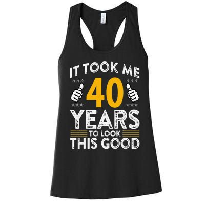 40th Birthday It Took Me 40 Years Good Funny 40 Year Old Women's Racerback Tank