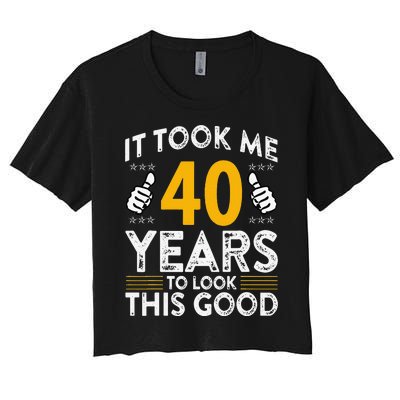 40th Birthday It Took Me 40 Years Good Funny 40 Year Old Women's Crop Top Tee