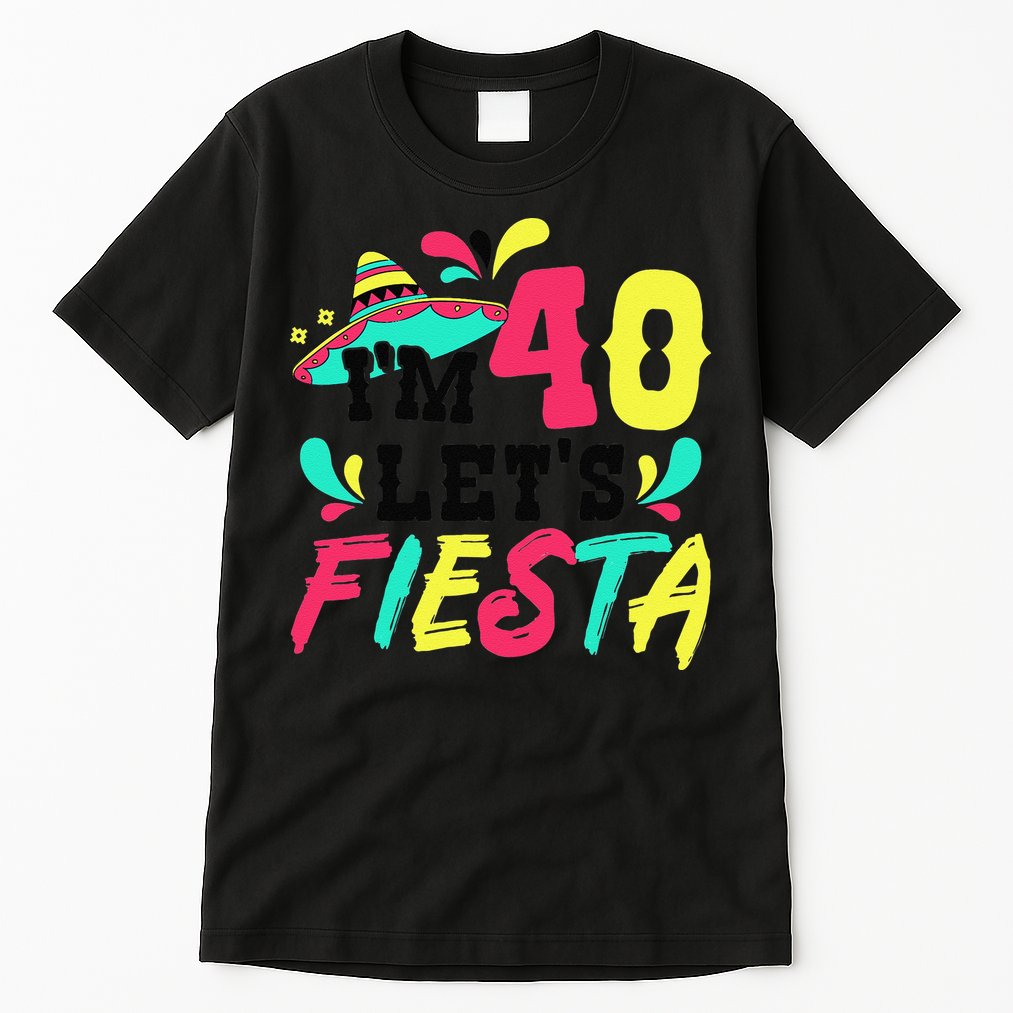 40th Birthday Mexican Party I'm 40 Let's Fiesta Tall T-Shirt