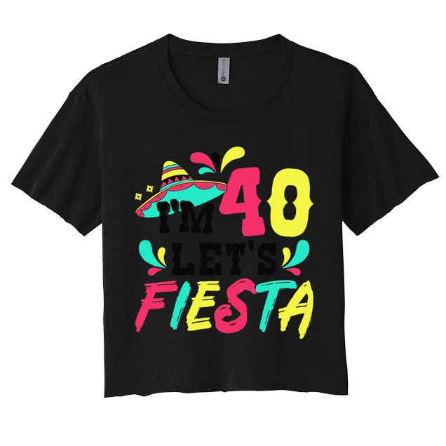 40th Birthday Mexican Party I'm 40 Let's Fiesta Women's Crop Top Tee
