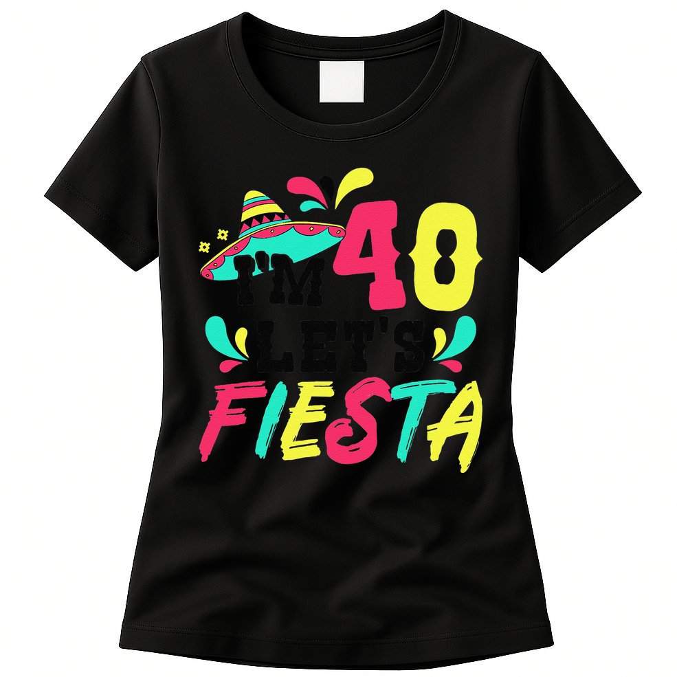 40th Birthday Mexican Party I'm 40 Let's Fiesta Womens T-Shirt