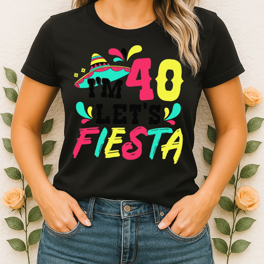 40th Birthday Mexican Party I'm 40 Let's Fiesta Womens T-Shirt