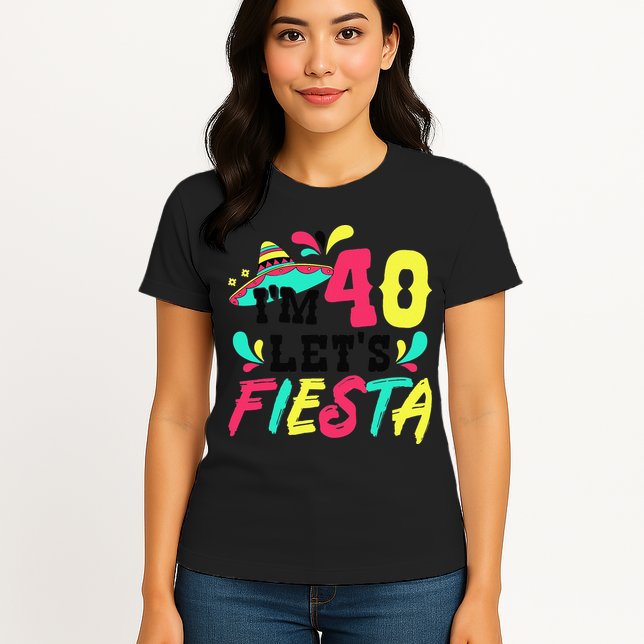40th Birthday Mexican Party I'm 40 Let's Fiesta Womens T-Shirt