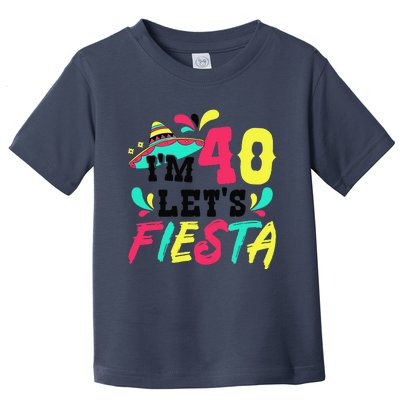 40th Birthday Mexican Party IM 40 LetS Fiesta Toddler T-Shirt