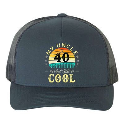 40th Birthday My Uncle Is 40 And Still Cool Yupoong Adult 5-Panel Trucker Hat