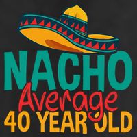 40th Birthday Nacho Average 7 Panel Mesh Trucker Snapback Hat