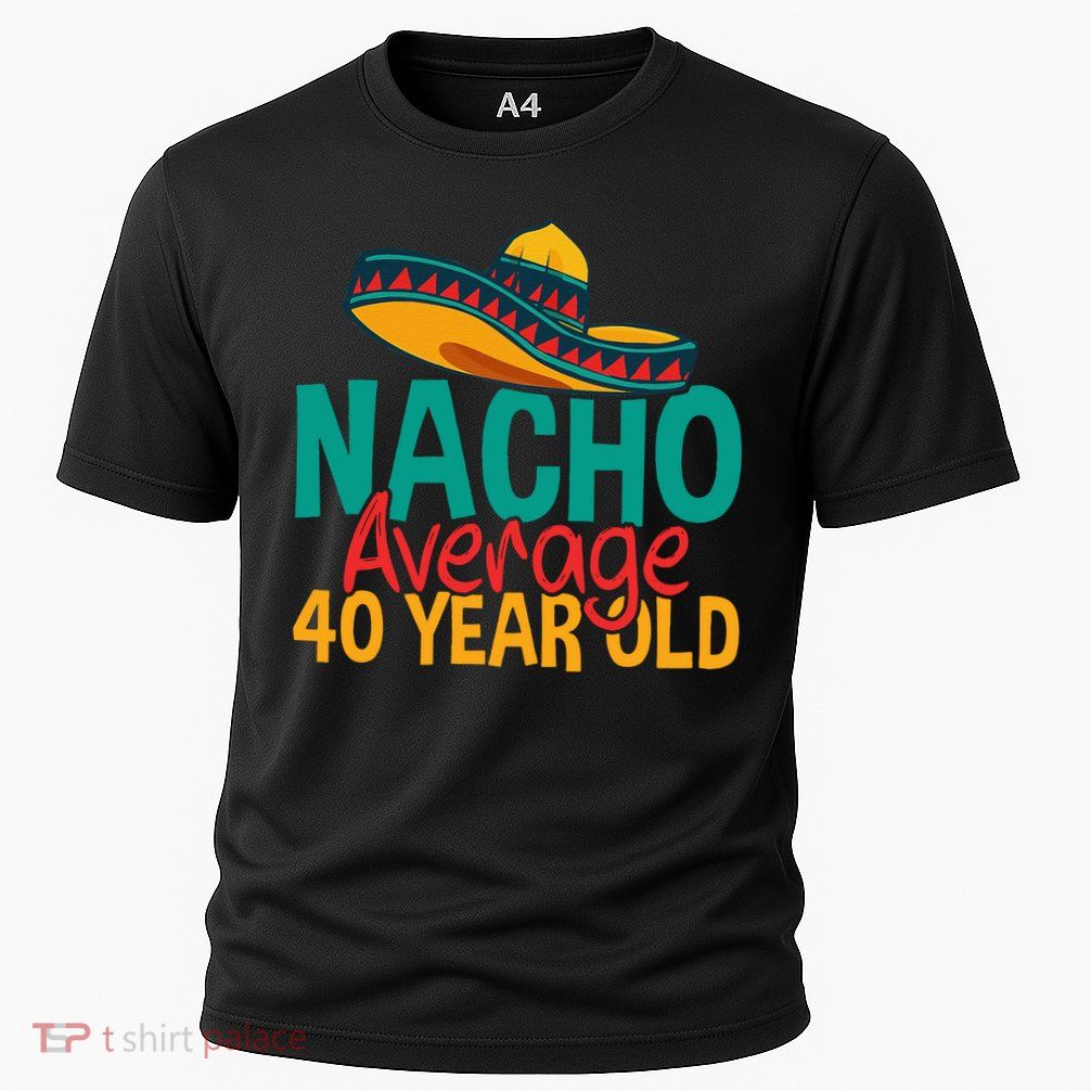 40th Birthday Nacho Average Performance Shirt