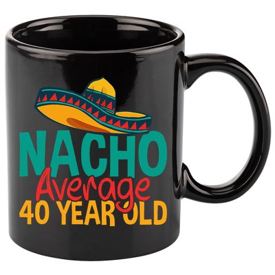 40th Birthday Nacho Average 11oz C Handle Ceramic Mug