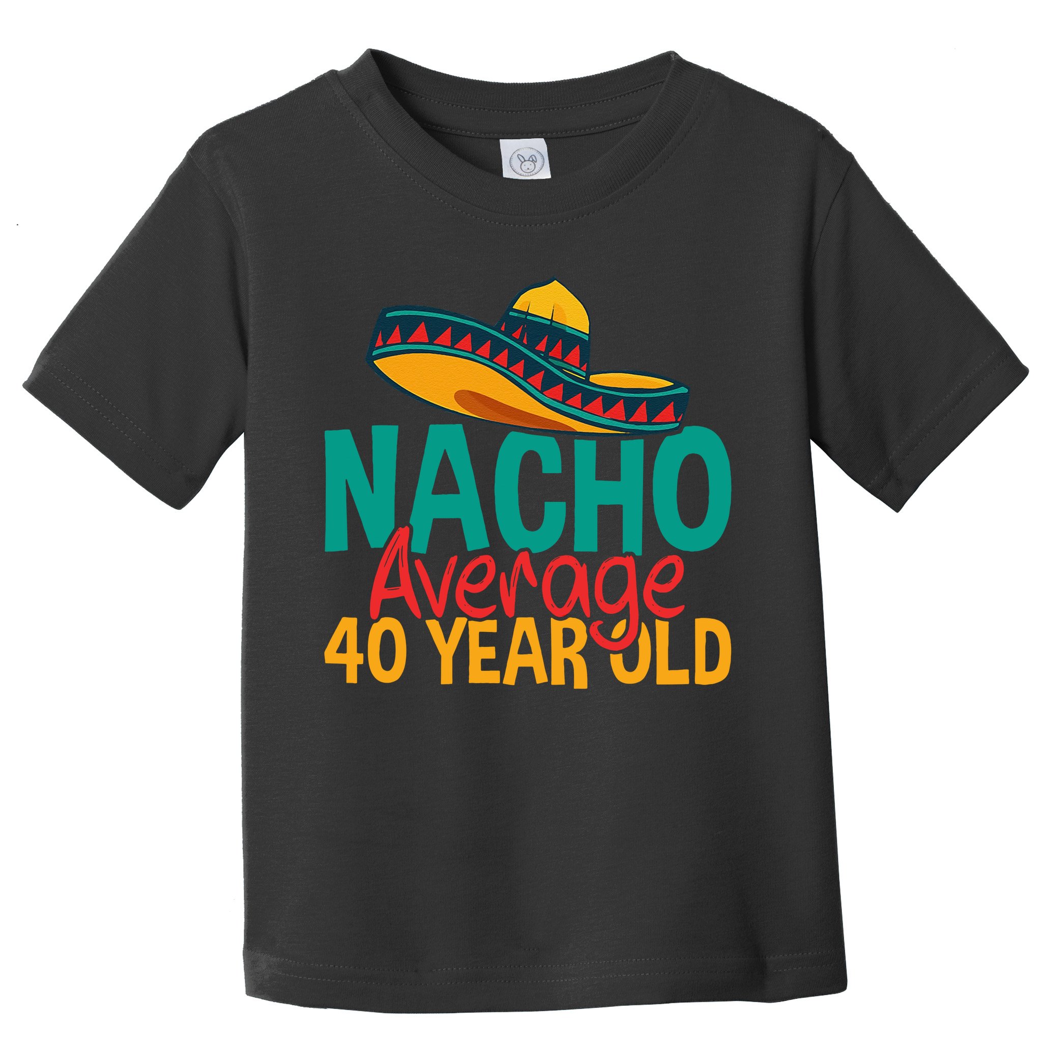 40th Birthday Nacho Average Toddler T-Shirt