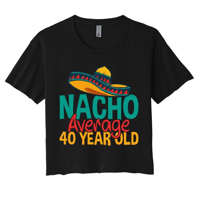 40th Birthday Nacho Average Crop Top