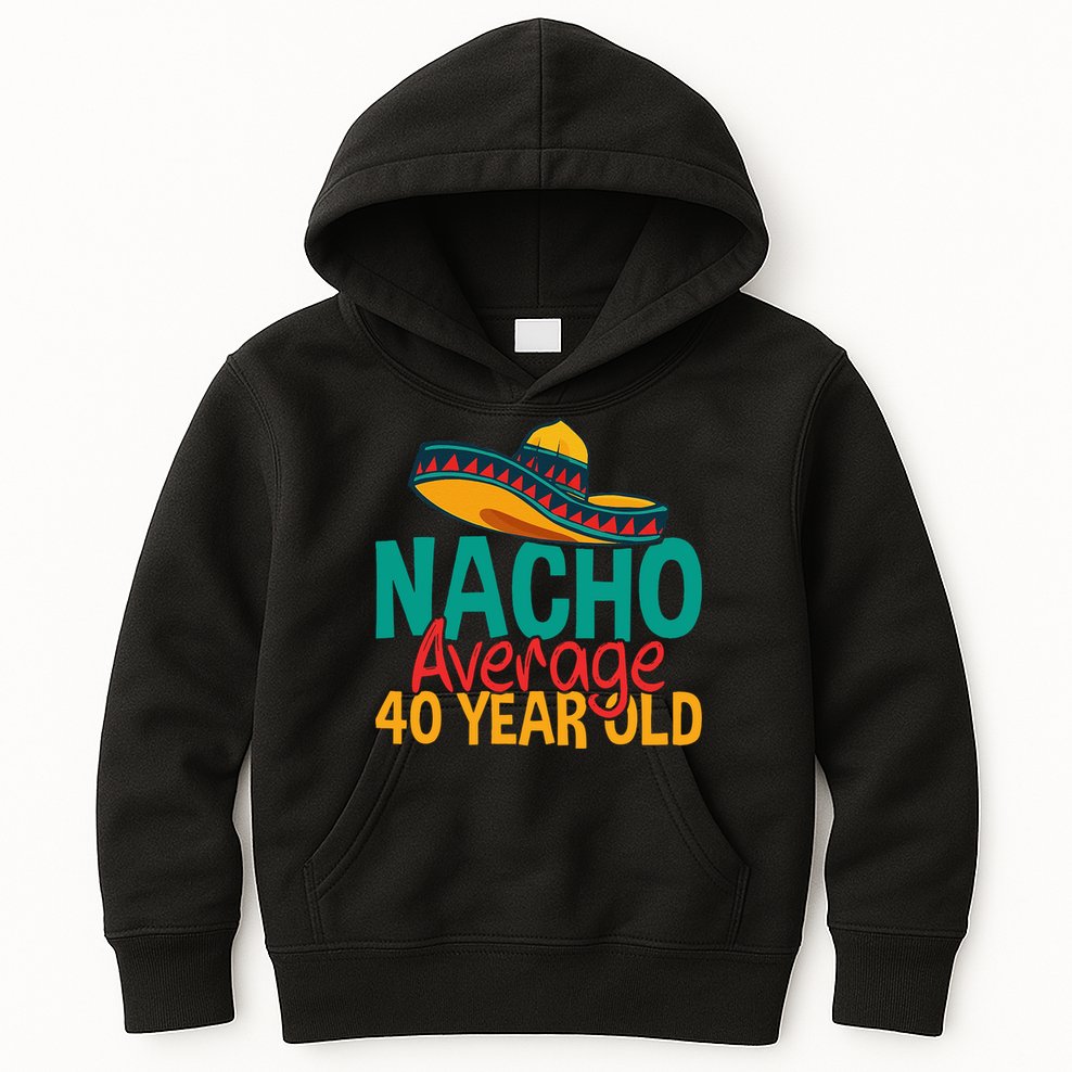 40th Birthday Nacho Average Kids Hoodie