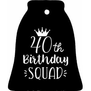 40 Birthday Squad 40th Birthday Group Ceramic Bell Ornament