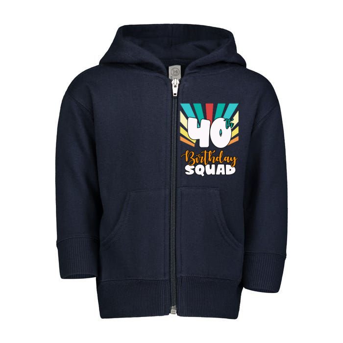 40th Birthday Squad 40 Years Old Toddler Zip Fleece Hoodie