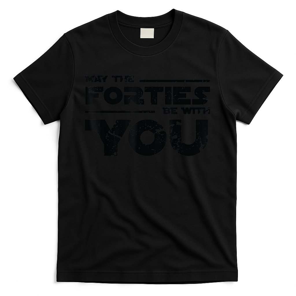 40th Birthday Shirt May The Forties Be With You T-Shirt