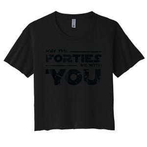 40th Birthday Shirt May The Forties Be With You Women's Crop Top Tee