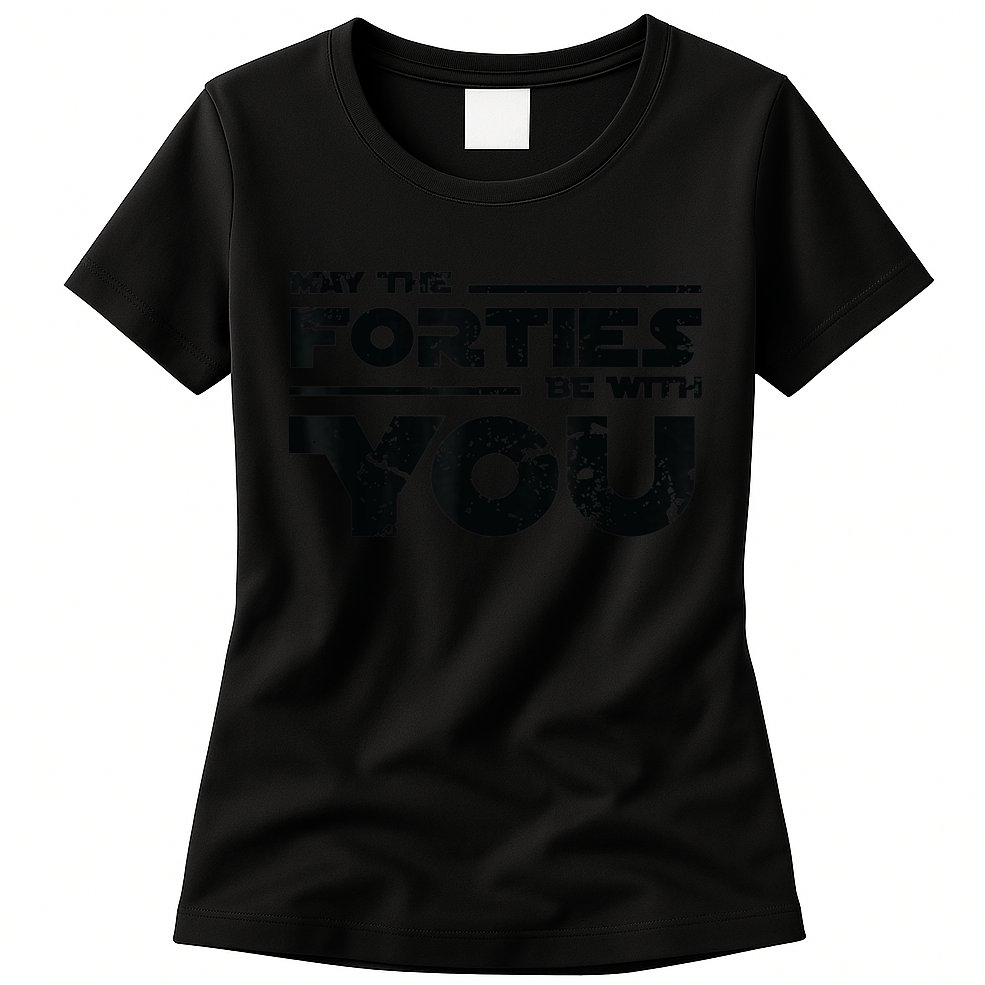 40th Birthday Shirt May The Forties Be With You Womens T-Shirt