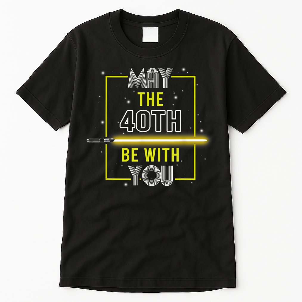 40th Birthday Tee May The 40th Be With You fortieth Birthday Tall T-Shirt