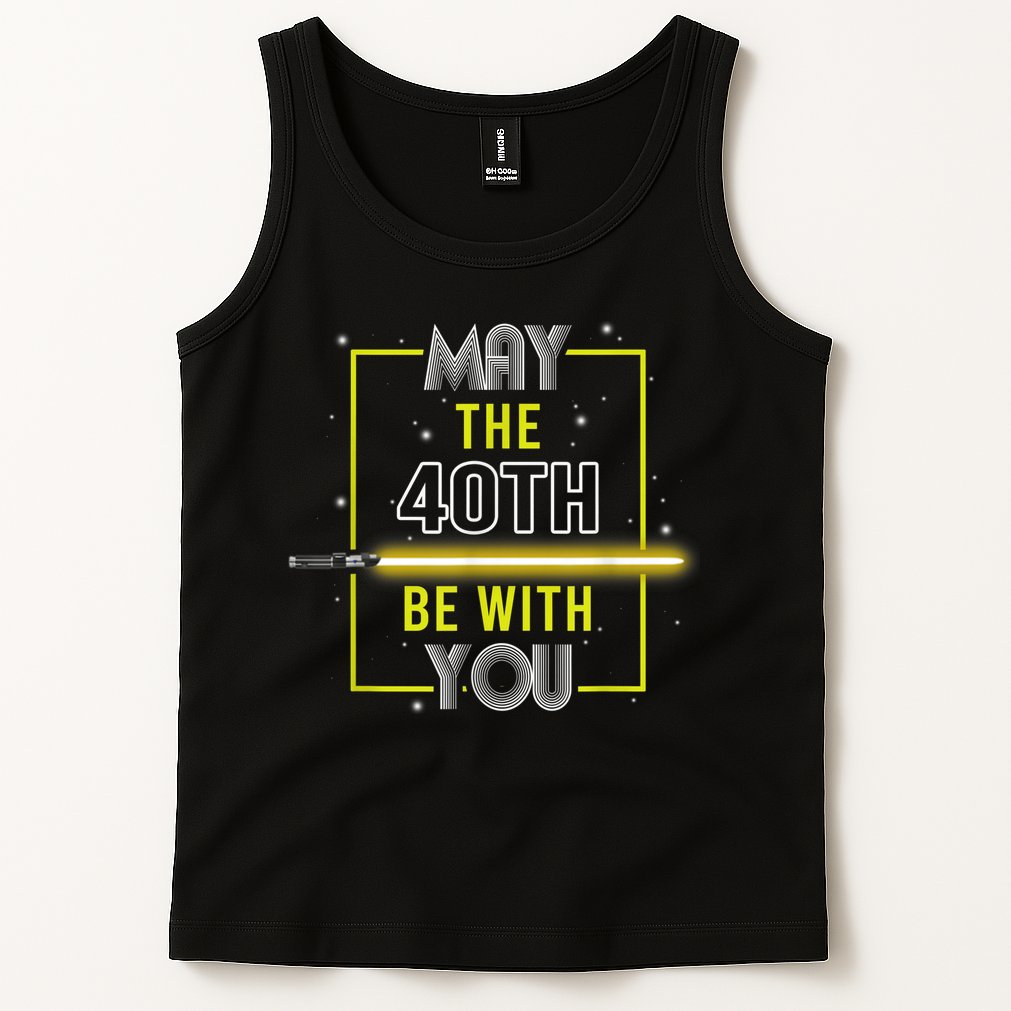 40th Birthday Tee May The 40th Be With You fortieth Birthday Tank Top