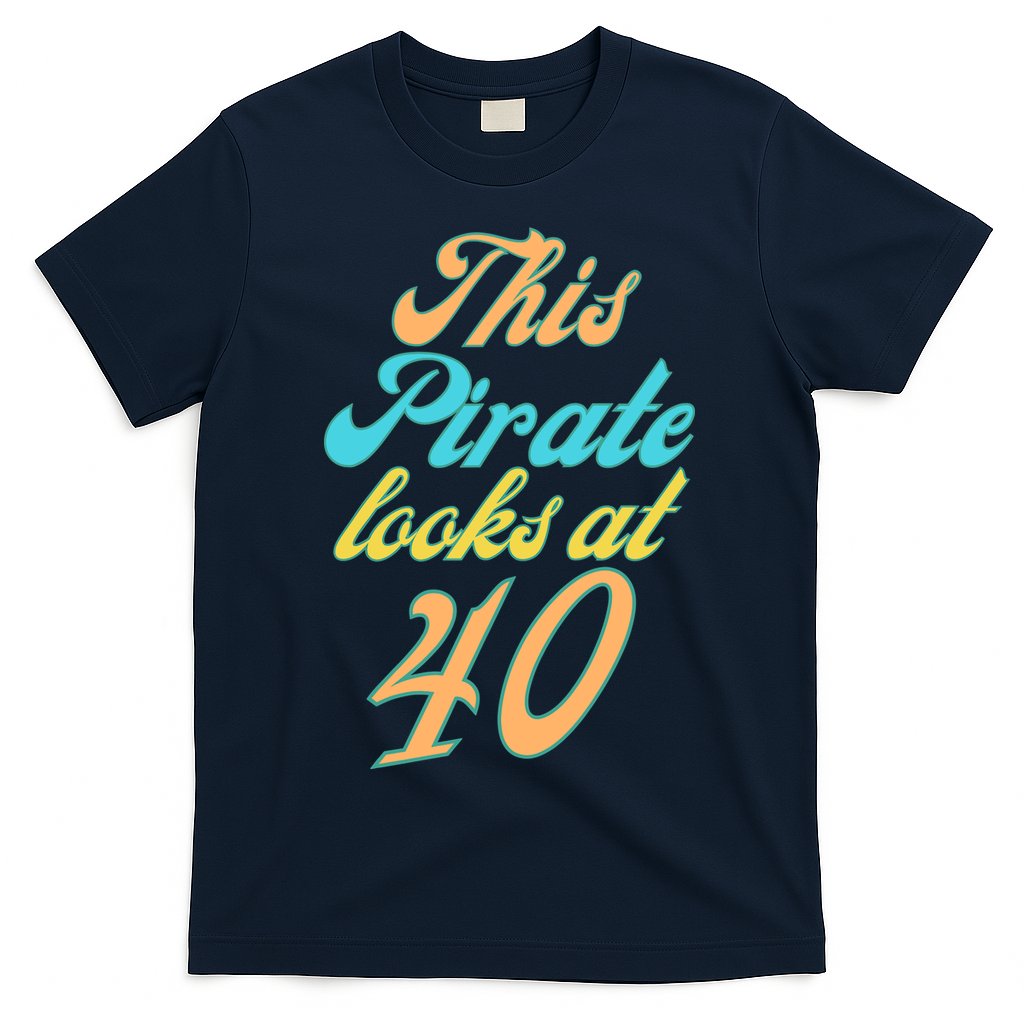 40th Birthday, Yes I am a Pirate T-Shirt