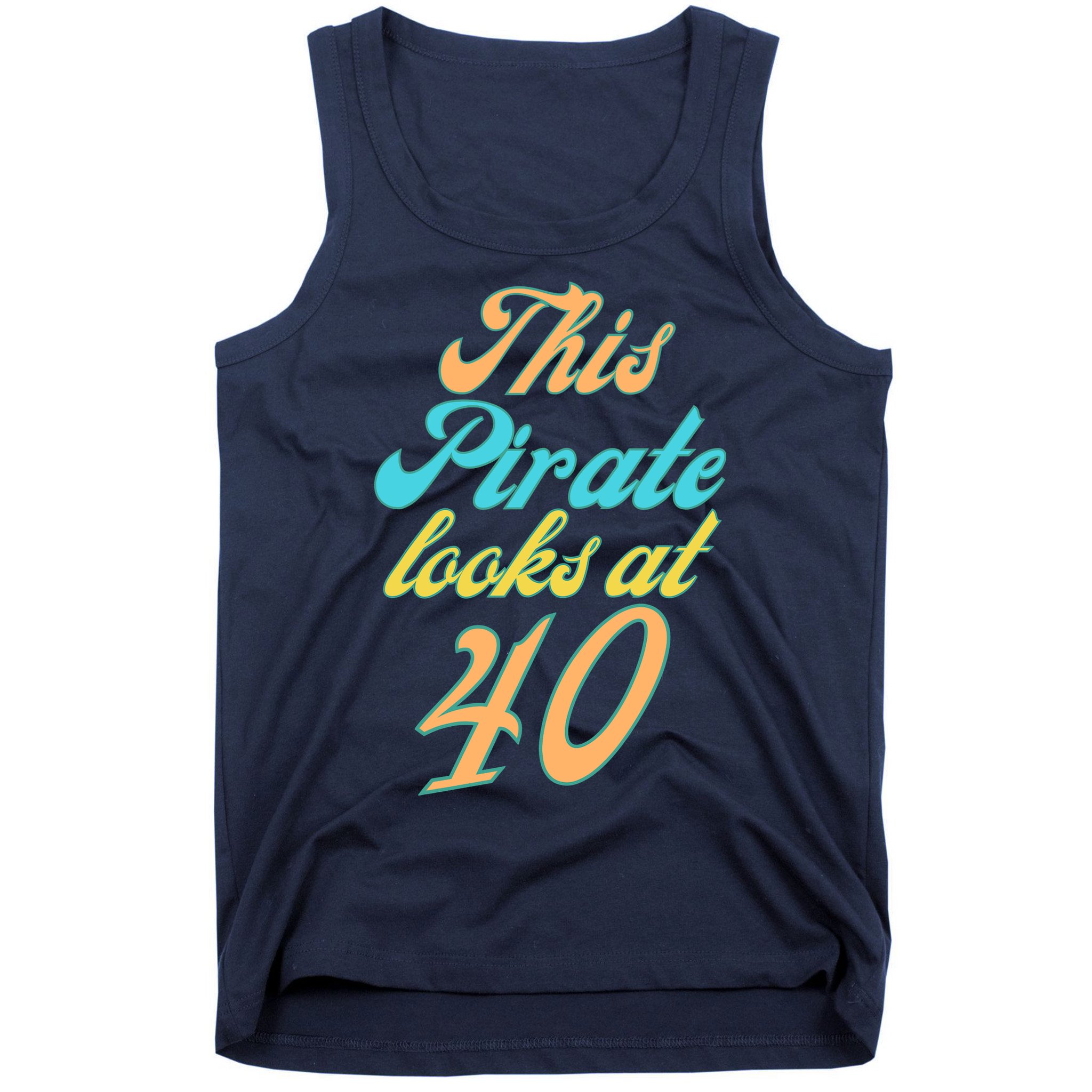 40th Birthday, Yes I am a Pirate Tank Top