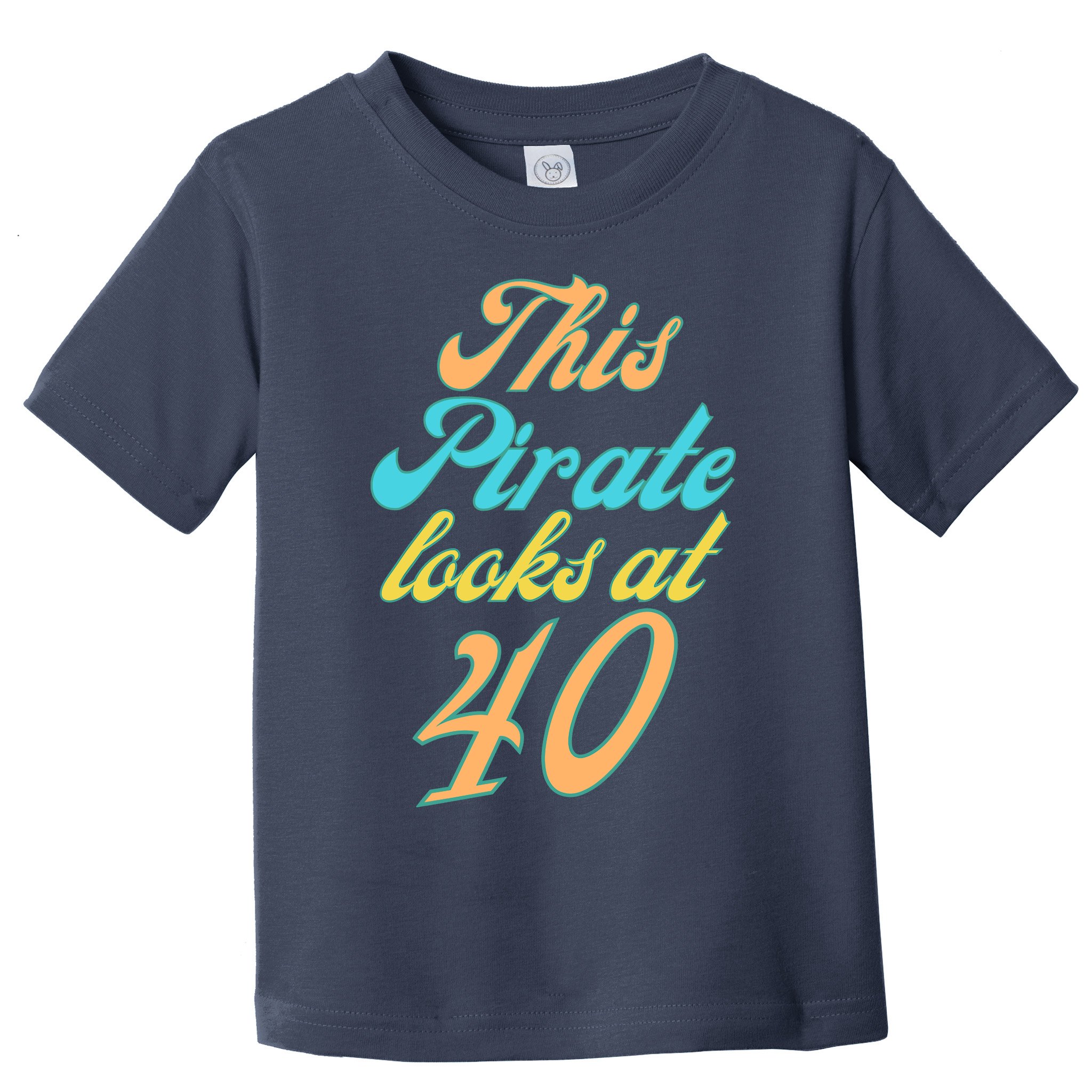 40th Birthday, Yes I am a Pirate Toddler T-Shirt