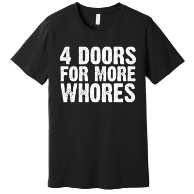 4 Doors For More Whores Premium T-Shirt