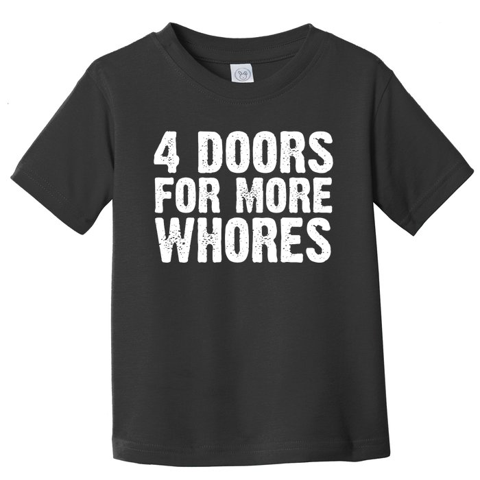 4 Doors For More Whores Toddler T-Shirt