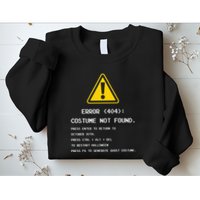 404 Error Costume Not Found Nerdy Geek Funny Computer Sweatshirt