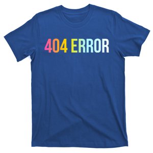 404 Error Gift Funny Cool Computer Freak Slogan Gift T-Shirt