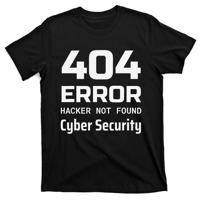 404 Error Hacker Not Found Cyber Security White Hat Hacker T-Shirt