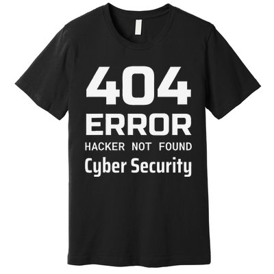 404 Error Hacker Not Found Cyber Security White Hat Hacker Premium T-Shirt