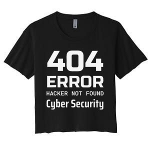 404 Error Hacker Not Found Cyber Security White Hat Hacker Women's Crop Top Tee