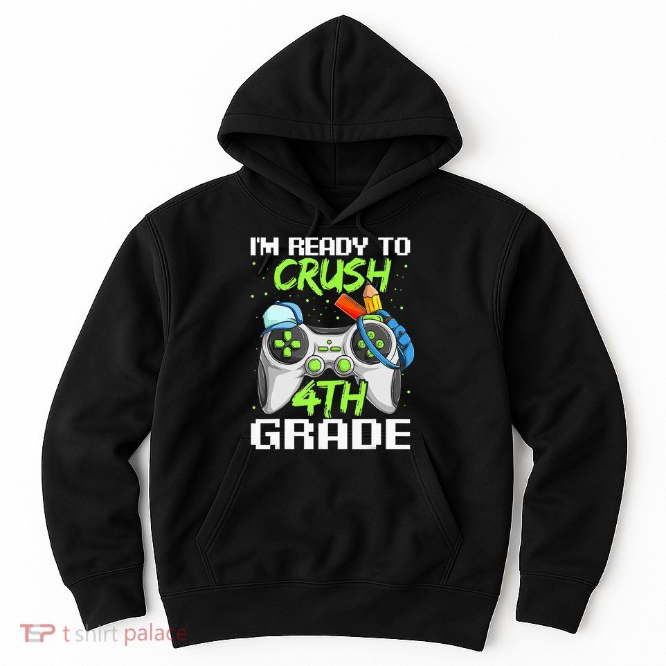 4Th Grade Gamer  Ready To Crush Fourth Grade Hoodie