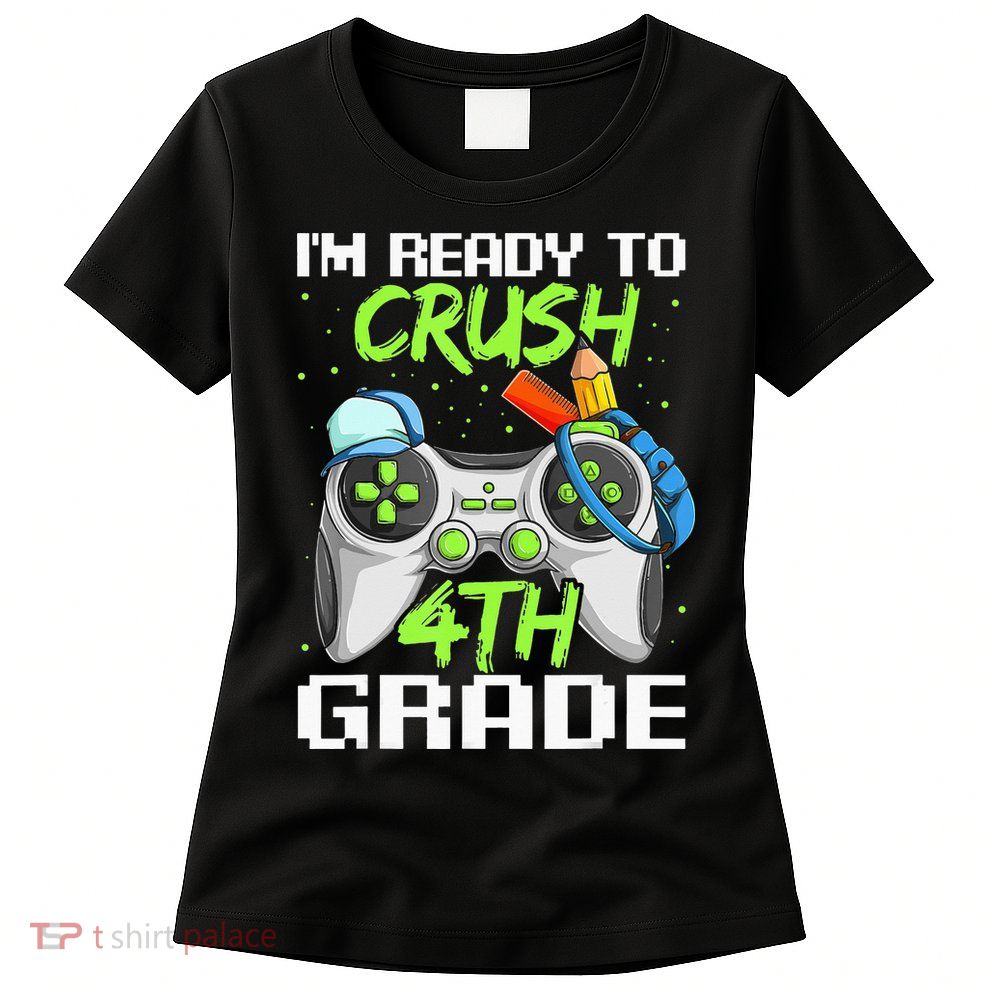 4Th Grade Gamer  Ready To Crush Fourth Grade Womens T-Shirt
