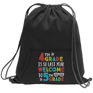 4th Grade Is So Last Year Welcome To 5th Grade Teachers Gift Sweatshirt Cinch Pack Bag