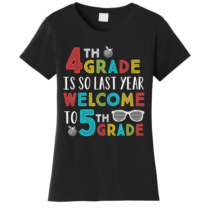 4th Grade Is So Last Year Welcome To 5th Grade Teachers Gift Women's T-Shirt