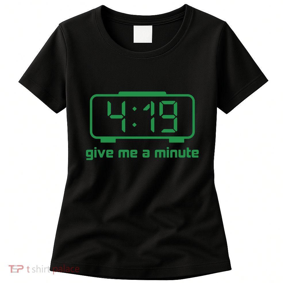 419 Give Me A Minute Womens T-Shirt