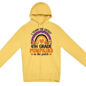 4Th Grade Rainbow I Teach The Cutest Pumpkins In The Patch Gift Premium Pullover Hoodie