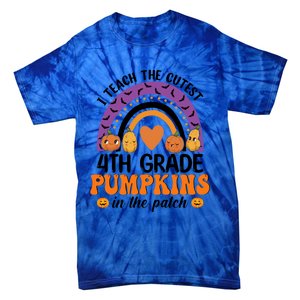 4Th Grade Rainbow I Teach The Cutest Pumpkins In The Patch Gift Tie-Dye T-Shirt