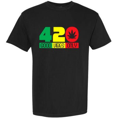 420 Good Vibes Only Rasta Reggae Marijuana Weed Cannabis Garment-Dyed Heavyweight T-Shirt