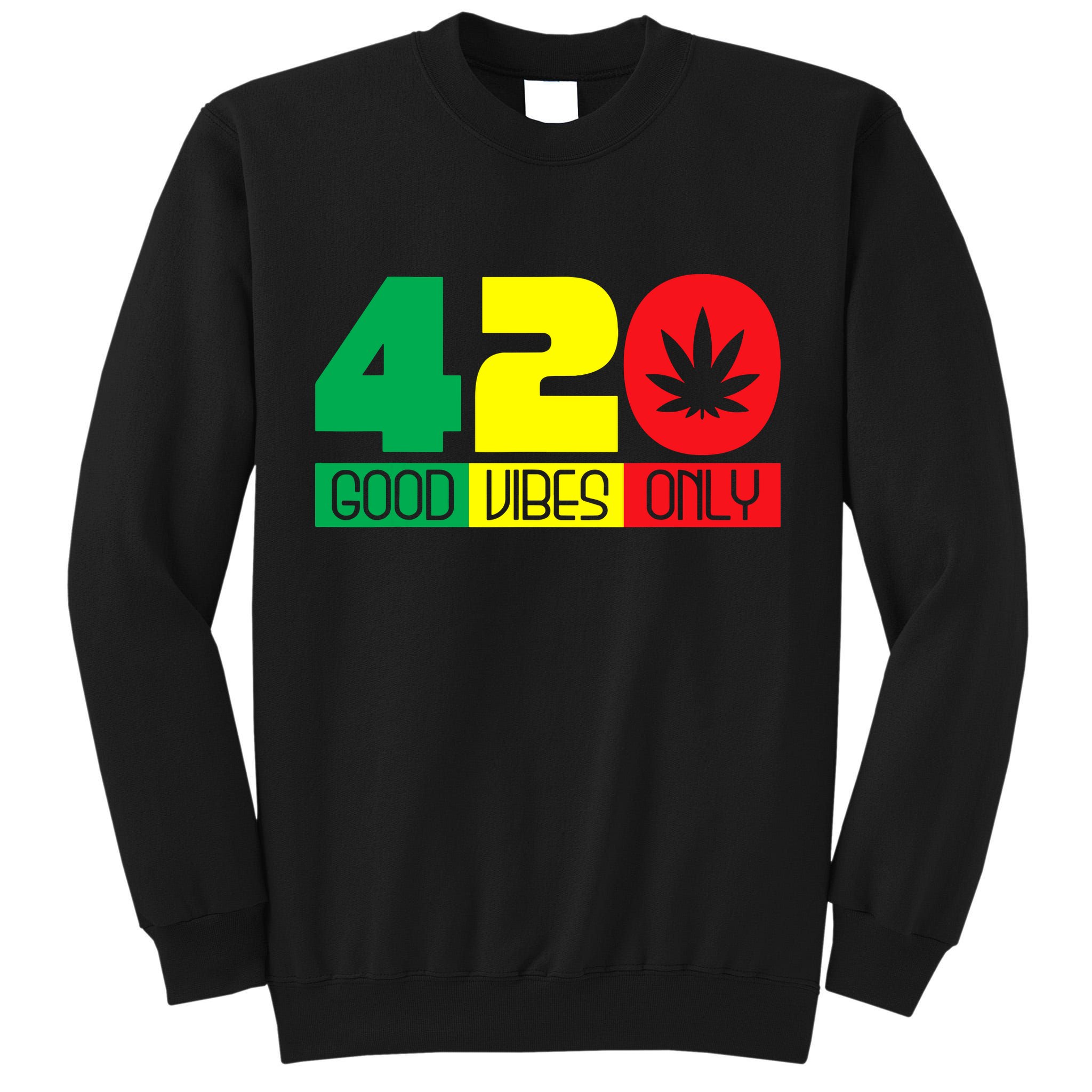 420 Good Vibes Only Rasta Reggae Marijuana Weed Cannabis Tall Sweatshirt