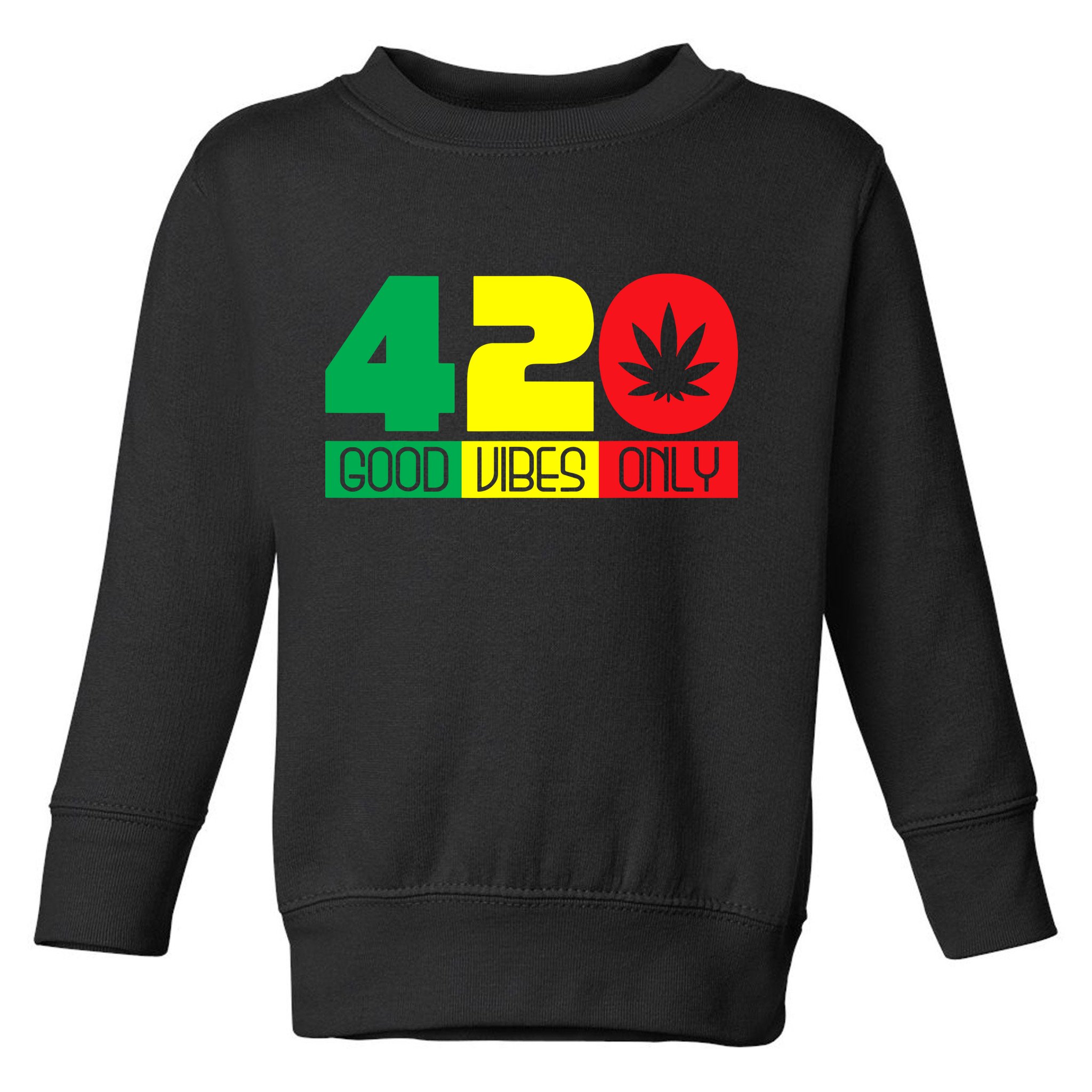 420 Good Vibes Only Rasta Reggae Marijuana Weed Cannabis Toddler Sweatshirt