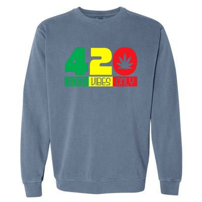 420 Good Vibes Only Rasta Reggae Marijuana Weed Cannabis Garment-Dyed Sweatshirt