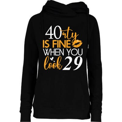 40 Is Fine When You Look 29 Funny 40th Birthday Womens Funnel Neck Pullover Hood