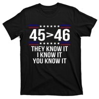 45 Is Greater Than 46 They Know It I Know It You Know It T-Shirt